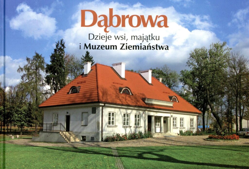 Dąbrowa. Dzieje wsi, majątku i Muzeum Ziemiaństwa